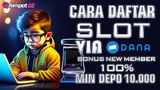 Cara Daftar Slot Online Via Dana Deposit 10 Ribu ( Terpercaya